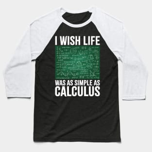 I Wish Life Was As Simple As Calculus Funny Math Lover Baseball T-Shirt